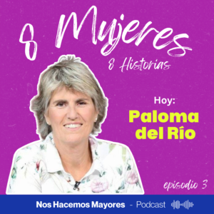 Paloma del río en  el podcast Nos Hacemos Mayores, especial Dia de la mujer 2025