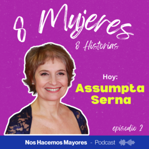 Assumpta Serna en el podcast Nos Hacemos Mayores, especial Dia de la mujer 2025. "8mujeres,8Historias"